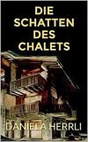 Daniela Herrli - Die Schatten des Chalets